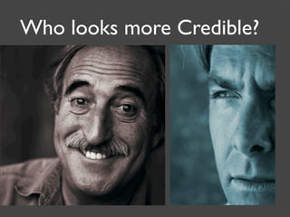 Who looks more Credible?
 