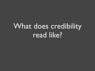What does credibility
     read like?
 