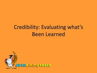 Credibility: Evaluating what’s Been Learned 