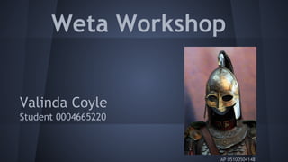 Weta Workshop
Valinda Coyle
Student 0004665220
AP 05100504148
 