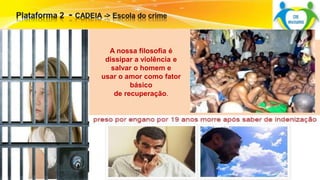 A nossa filosofia é 
dissipar a violência e 
salvar o homem e 
usar o amor como fator 
básico 
de recuperação. 
 