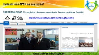 Implante uma APAC na sua região! 
CREBRASILEIROS = Longística , Recursos, Assistência Técnica, Jurídica e Contábil 
http://www.apacitauna.com.br/index.php/home 
Surpreenda-se... 
Finalmente começou a revolução. 
www.grupomaosunidas.com.br 
www.crebrasileiros.com.br 
 