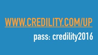 WWW.CREDILITY.COM/UP
pass: credility2016
 