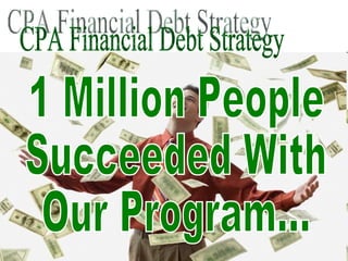 CPA Financial Debt Strategy 1 Million People Succeeded With Our Program... 