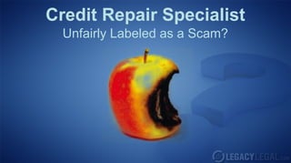 Credit Repair Specialist
  Unfairly Labeled as a Scam?
 