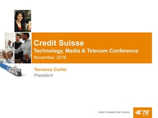 November, 2016
Credit Suisse
Technology, Media & Telecom Conference
Terrence Curtin
President
 