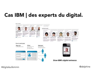 Cas IBM | des experts du digital.
@delphine	
  #digitalaufeminin	
  
 