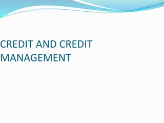 CREDIT AND CREDIT
MANAGEMENT
 