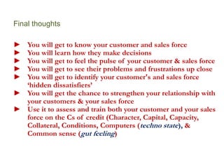 Reassure customer of your continuous supportEffective Customer VisitsDos and Don’tsDosBe humble