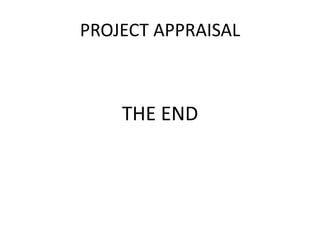 PROJECT APPRAISAL
THE END
 