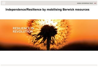 Independence/Resilience by mobilising Berwick resources