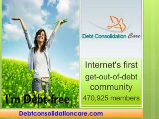 Internet's first
                   get-out-of-debt
                     community
                   470,925 members

Debtconsolidationcare.com
 