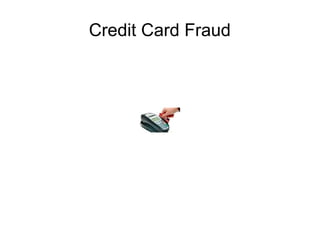 Credit Card Fraud

 