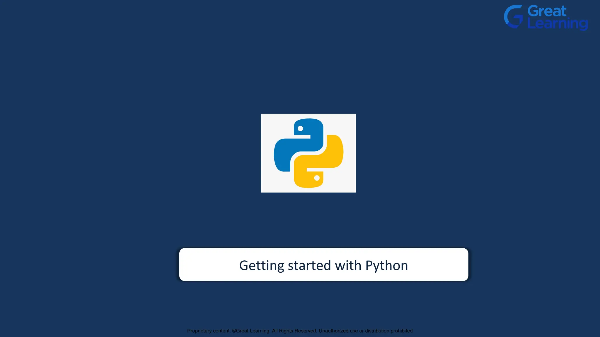 Getting started with Python
Proprietary content. ©Great Learning. All Rights Reserved. Unauthorized use or distribution prohibited
 