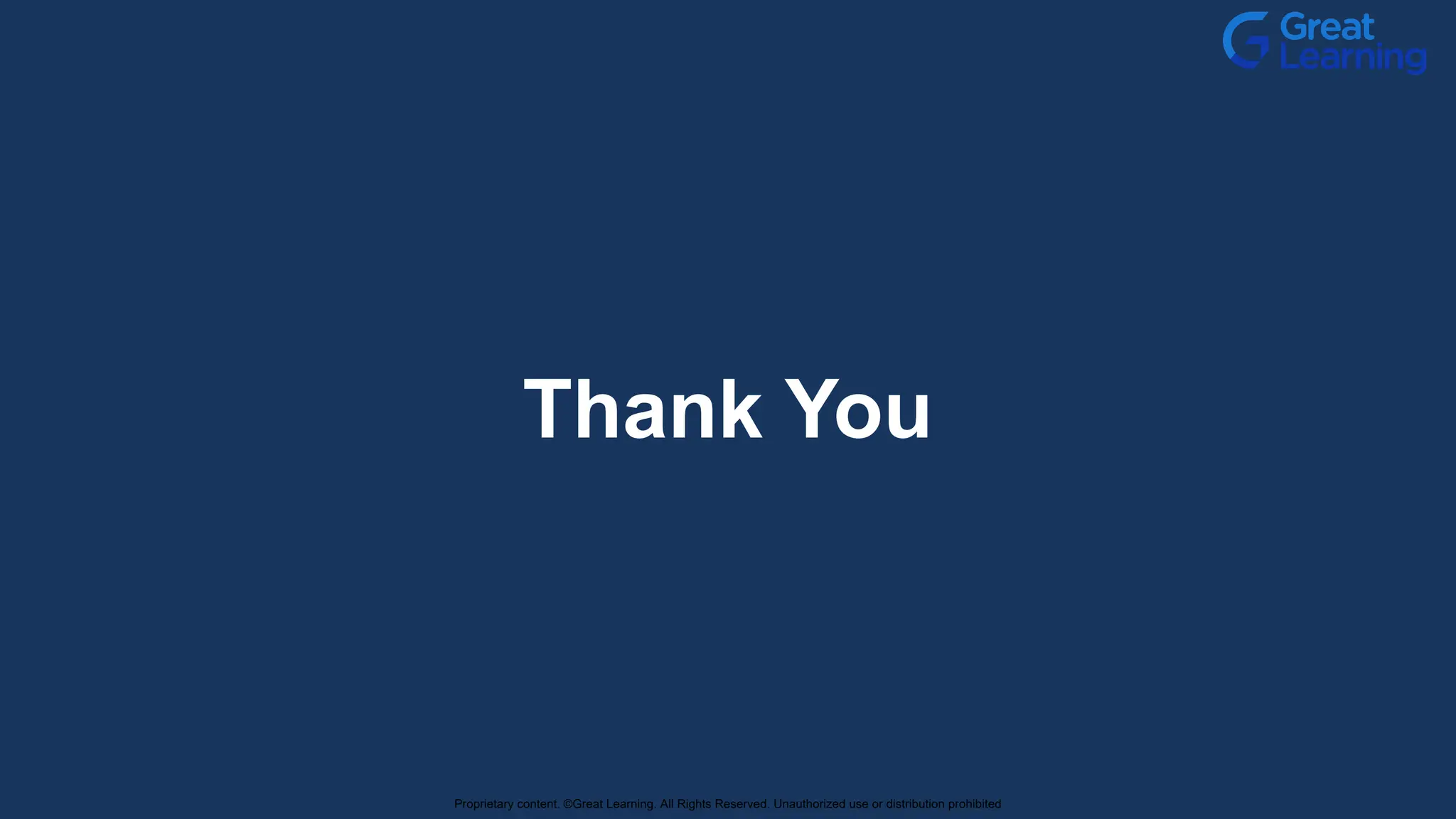 Thank You
Proprietary content. ©Great Learning. All Rights Reserved. Unauthorized use or distribution prohibited
 