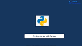 Getting started with Python
Proprietary content. ©Great Learning. All Rights Reserved. Unauthorized use or distribution prohibited
 
