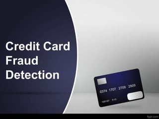 Credit Card
Fraud
Detection
 