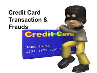 Credit Card
Transaction &
Frauds
 
