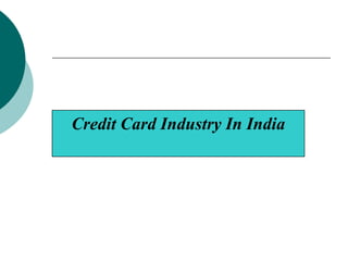 Credit Card Industry In India
 