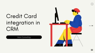 Credit Card
integration in
CRM
01
Veon Consulting
 