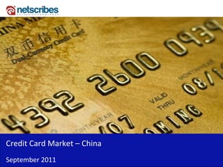 Credit Card Market – China
September 2011
 