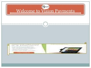 Welcome to Vision Payments
 