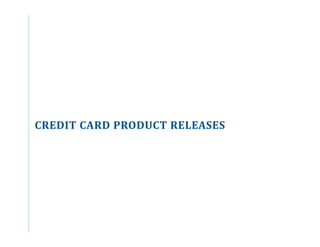 CREDIT CARD PRODUCT RELEASES
 