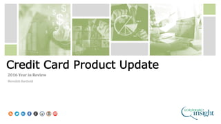 Credit Card Product Update
2016 Year in Review
Meredith Barthold
 