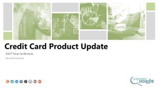 Credit Card Product Update
2017 Year in Review
Meredith Barthold
 