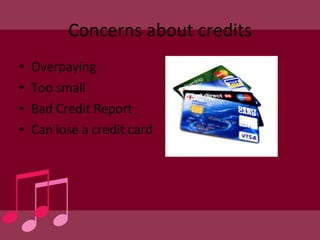 Concerns about credits Overpaying Too small Bad Credit Report Can lose a credit card 