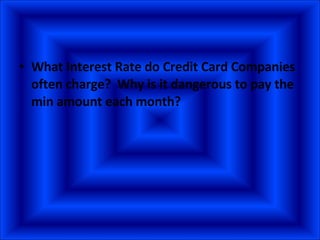 What Interest Rate do Credit Card Companies often charge?  Why is it dangerous to pay the min amount each month? 