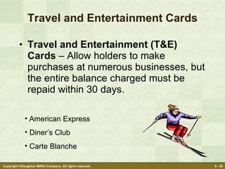 Travel and Entertainment Cards Travel and Entertainment (T&E) Cards  – Allow holders to make purchases at numerous businesses, but the entire balance charged must be repaid within 30 days. American Express Diner’s Club Carte Blanche 