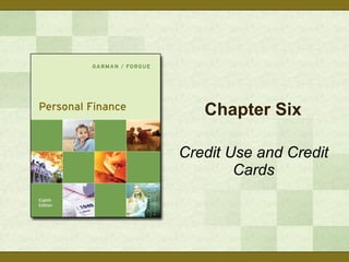 Chapter Six Credit Use and Credit Cards 