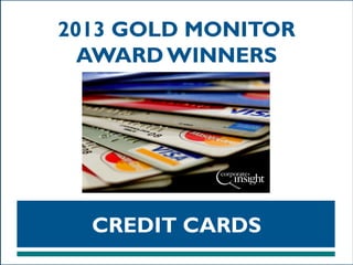 2013 GOLD MONITOR
AWARD WINNERS

CREDIT CARDS

 