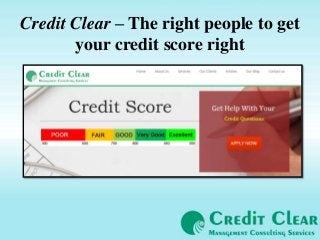 Credit Clear – The right people to get
your credit score right
 