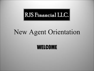 New Agent Orientation WELCOME 