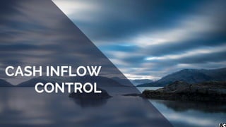 CASH INFLOW
CONTROL
 