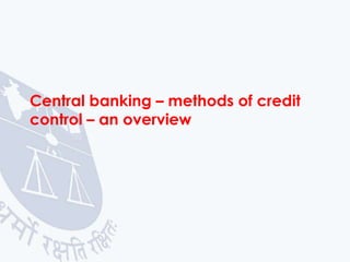 Central banking – methods of credit
control – an overview

 