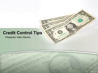 Credit Control Tips
 Presenter Velin Nikolov
 