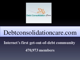 Debtconsolidationcare.com
Internet's first get-out-of-debt community
            470,973 members
 