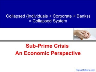 Collapsed (Individuals + Corporate + Banks) = Collapsed System ,[object Object],[object Object],PaisaMatters.com 