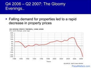 Q4 2006 – Q2 2007: The Gloomy Evenings.. Falling demand for properties led to a rapid decrease in property prices PaisaMatters.com 