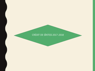 CRÈDIT DE SÍNTESI 2017-2018
 