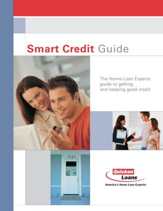 Smart Credit Guide

            The Home Loan Experts
            guide to getting
            and keeping good credit
 