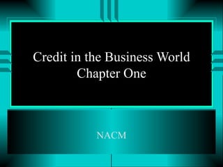 Credit in the Business World Chapter One NACM 