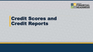 Credit Scores and
Credit Reports
 