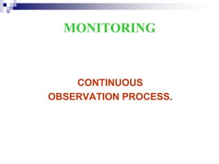 MONITORING
CONTINUOUS
OBSERVATION PROCESS.
 