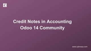 www.cybrosys.com
Credit Notes in Accounting
Odoo 14 Community
 