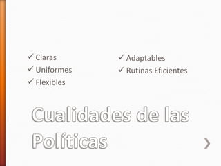  Claras
 Uniformes
 Flexibles
 Adaptables
 Rutinas Eficientes
 
