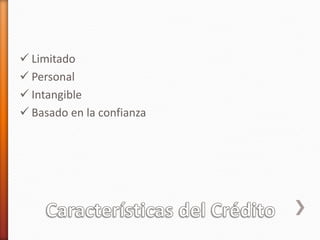  Limitado
 Personal
 Intangible
 Basado en la confianza
 